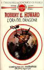 Howard SEI Romanzi: L'Ora del Dragone + I Signori della Spada + La Luna dei teschi + Chiodi Rossi + I Veggenti Neri + La Ali Notturne