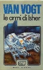 Le Armi di Isher - 2 romanzi: Le Armi di Isher + I Fabbricanti di Armi