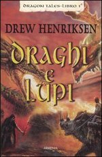 Draghi e Lupi - Ciclo Dragon Tales - Libro 1°