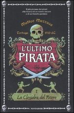 La Clessidra del Potere + La Nave Nera - Tortuga 1720 d.C. - Ciclo: L'Ultimo Pirata Vol.1+2