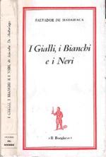 I Gialli, i Bianchi e i Neri =