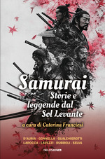 Samurai. Storie e leggende del Sol Levante