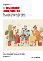 Il leviatano algoritmico. La trasformazione silenziosa del lavoro e dell&rsquo;essere umano