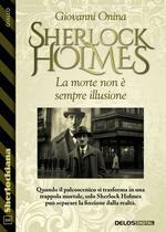 Sherlock Holmes La morte non &egrave; sempre illusione