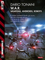 W.A.R. - Weapons, Androids, Robots