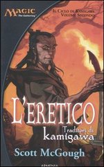 L'eretico. Salvatori di Kamigawa. Il ciclo di Kamigawa. Magic the Gathering. Vol. 2