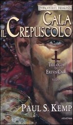 Cala il crepuscolo. La trilogia di Erevis Cale. Forgotten Realms. Vol. 1