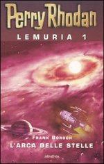 L' arca delle stelle. Perry Rhodan. Lemuria 1