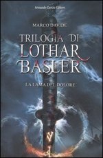 La lama del dolore. Trilogia di Lothar Basler