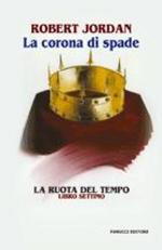 La corona di Spade. La Ruota del Tempo vol. 7