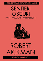 Sentieri oscuri. Tutti i racconti fantastici. Vol. 1